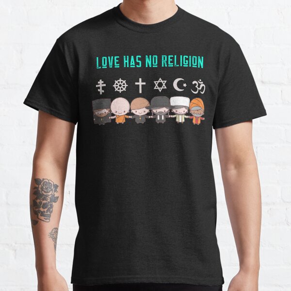 Love Has No Religion Classic T-Shirt