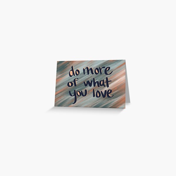 Do more of what you love Greeting Card