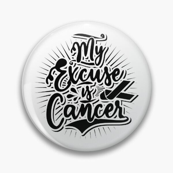 Item preview, My excuse is cancer! designed and sold by Cutebutfunny.