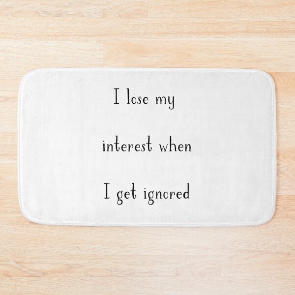 Item preview, i lose my interest when i get ignored designed and sold by motivation4you.