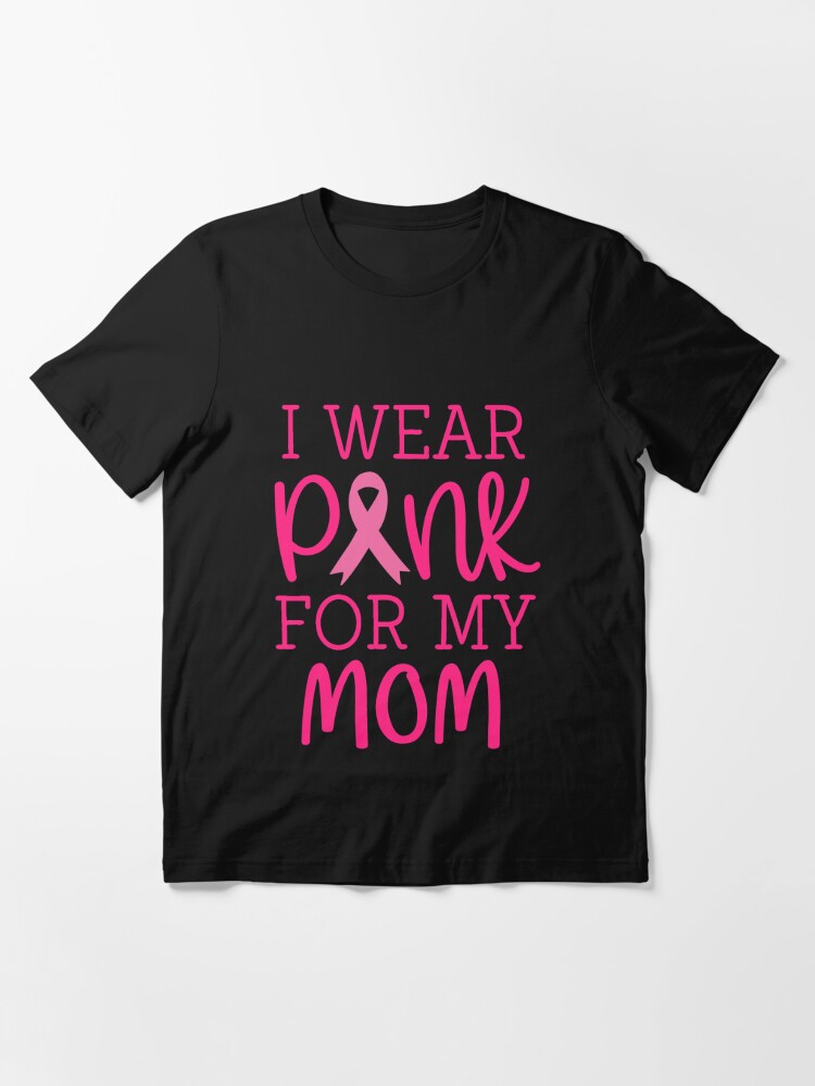 I Wear Pink For My Mom Breast Cancer Awareness Mother's Day Gift