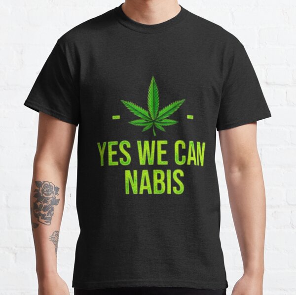 Yes we can nabis , weed marijuana cannabis ganja Classic T-Shirt
