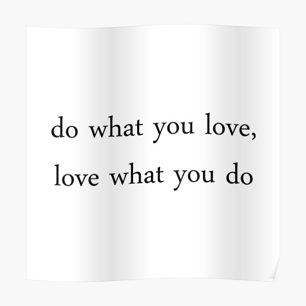 Do What You Love Love What You Do Poster By Motivation4you Redbubble