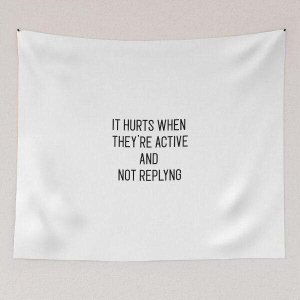 Item preview, its hurts when they're active and not replyng designed and sold by motivation4you.