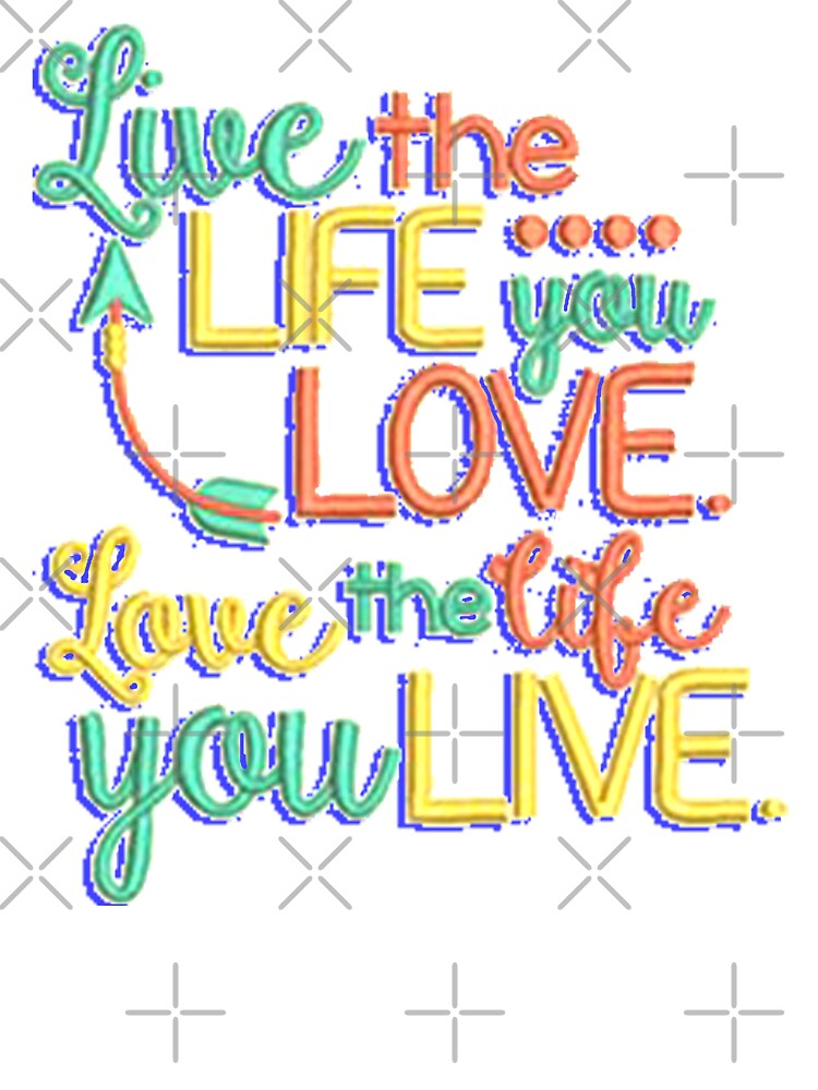 Live The Life You Love Love The Life You Live Title Of Calligraphy Lettering Typography Text Quotes Kids T Shirt By Khanchoice Redbubble