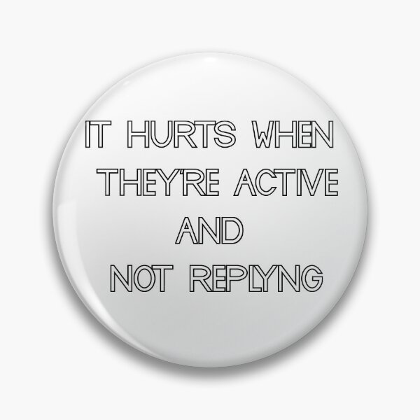 Item preview,  its hurts when they're active and not replyng designed and sold by motivation4you.