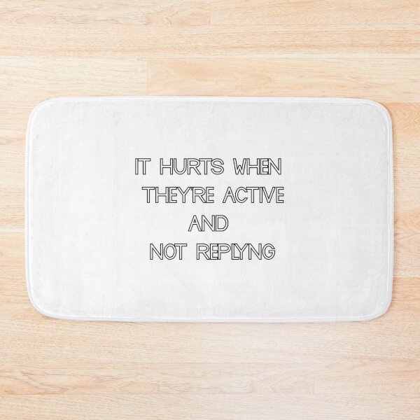 Item preview,  its hurts when they're active and not replyng designed and sold by motivation4you.