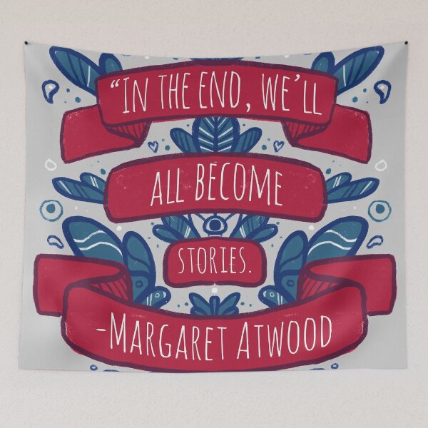 Item preview, "In the end, we'll all become stories" - Margaret Atwood designed and sold by Manda Lyn LaCorte.