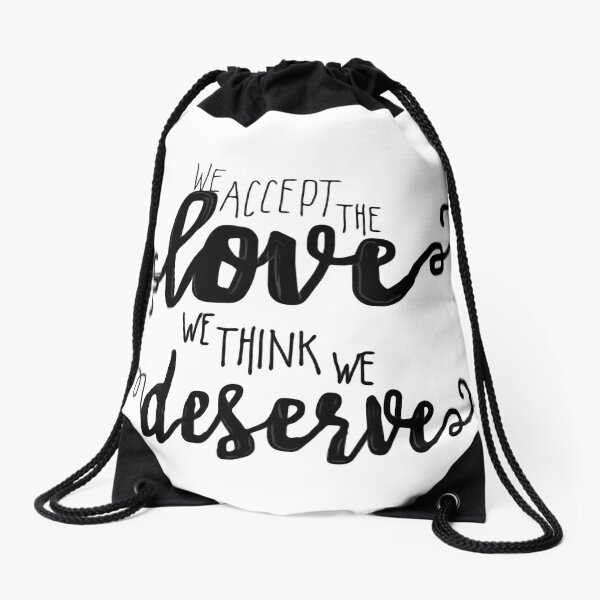 We accept the love we think we deserve Drawstring Bag