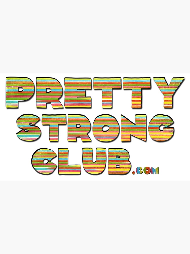 The Pretty Strong Club by PrettyStrong