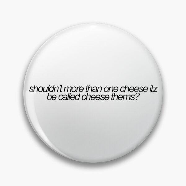 Item preview, shouldnt more than one cheese itz be called cheese thems? vine reference designed and sold by emwing14.