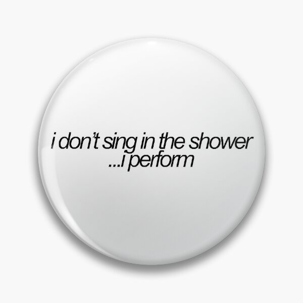 Item preview, i dont sing in the shower...i perform vine reference designed and sold by emwing14.