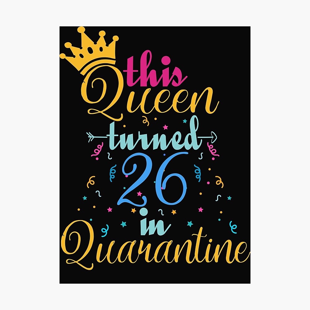 Poster Cette Reine A Eu 26 Ans En Idee De Cadeau D Anniversaire De Quarantaine Par Said Boved Redbubble