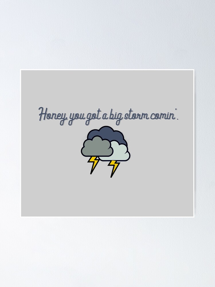 Alternate view of Honey, you got a big storm comin' - Vine Design Poster