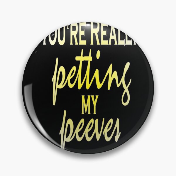 Item preview, You're Really Petting My Peeves designed and sold by BRtisticDesigns.