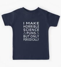 I Make Horrible Science Puns But Only Periodically Kids Tee