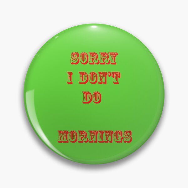 Item preview, SORRY I DON'T DO MORNINGS  designed and sold by ginnymac.