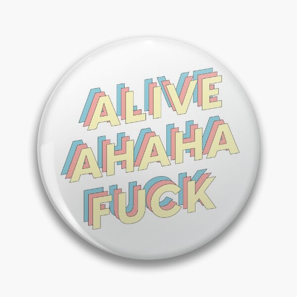 alive ahaha fuck Pin