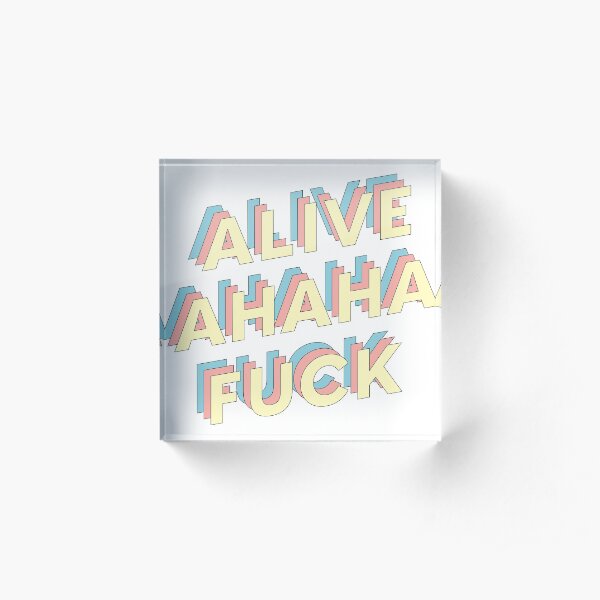 alive ahaha fuck Acrylic Block