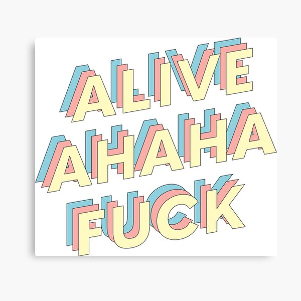 alive ahaha fuck Canvas Print
