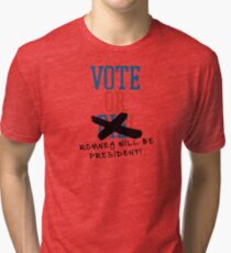Vote or ... Romney will be President! Tri-blend T-Shirt