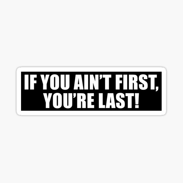 If You Ain't First, You're Last! Nascar V2 Sticker