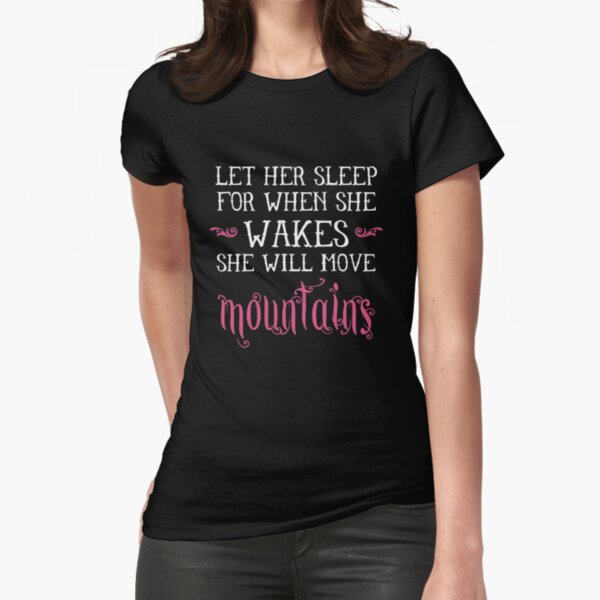 Let Her Sleep She Will Move Mountains Shirt - Sleeping Tee Let Her Sleep She Will Move Mountains Shirt - Sleeping Tee