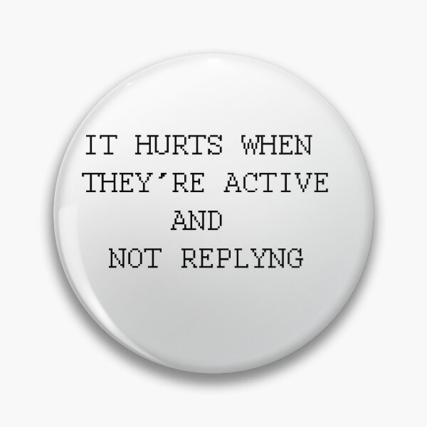 Item preview,  its hurts when they're active and not replyng designed and sold by motivation4you.