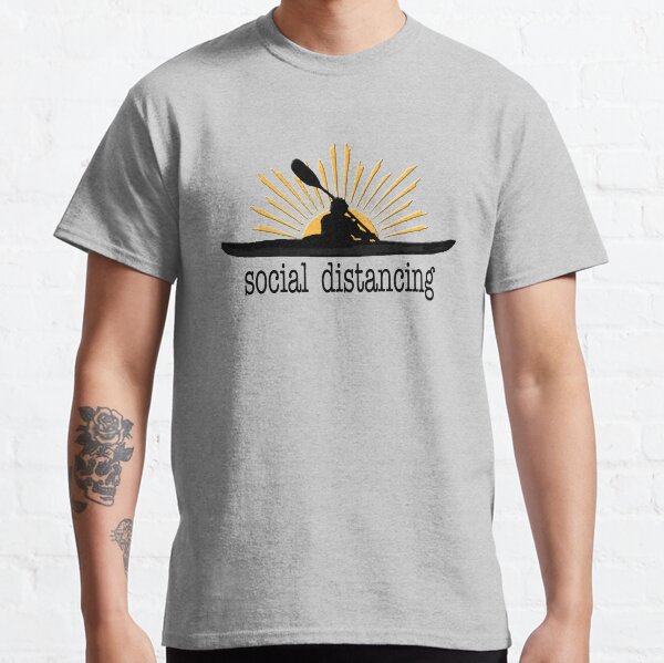 SOCIAL DISTANCING Kayak I love kayaking Classic T-Shirt