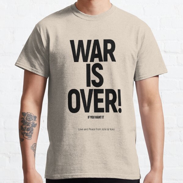 WAR IS OVER! IF YOU WANT IT: (John & Yoko) in Original Black on Cream Classic T-Shirt