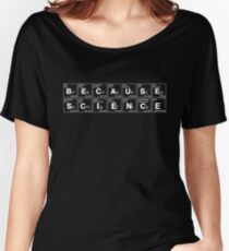 BECAUSE SCIENCE! (white) Women's Relaxed Fit T-Shirt