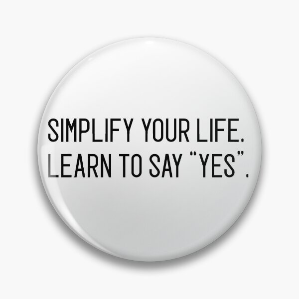 Item preview, simplify your life learn to say "yes" designed and sold by motivation4you.