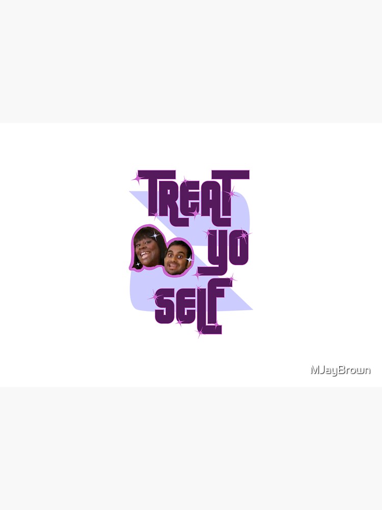 Treat Yo Self by MJayBrown