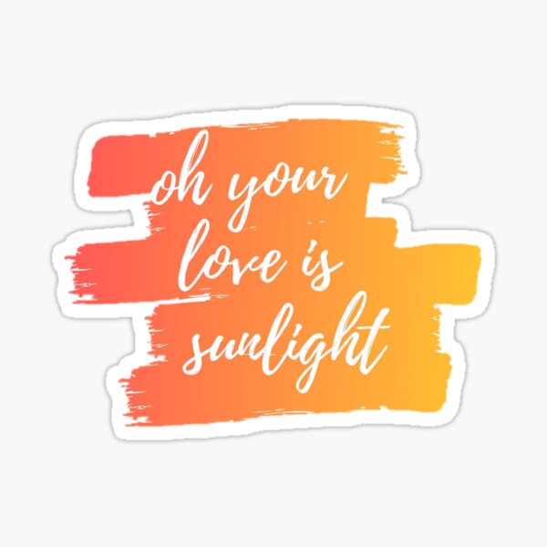 Item preview, oh your love is sunlight designed and sold by mgibbons131.
