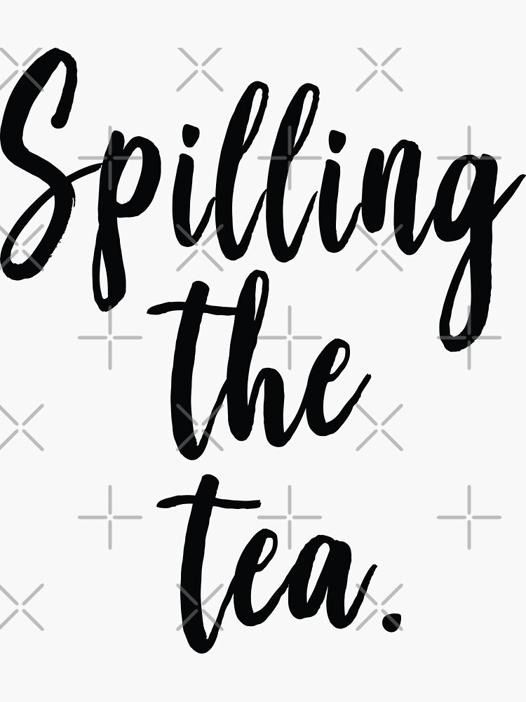 "Spilling The Tea" Sticker for Sale by ProjectX23 Redbubble