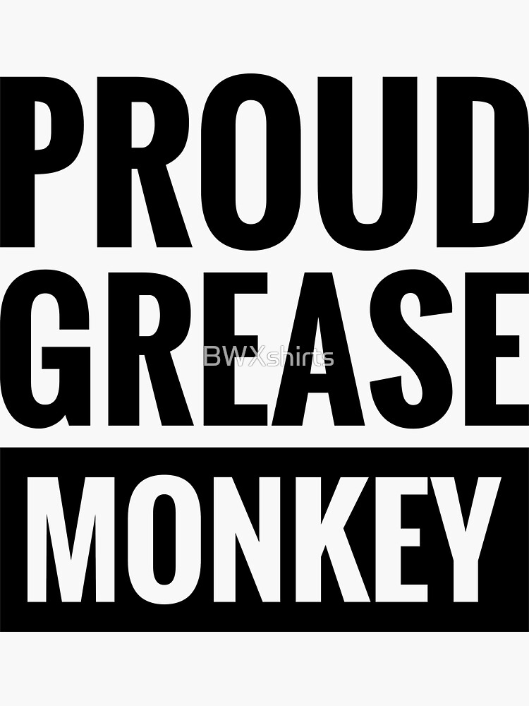 "PROUD GREASE MONKEY" Sticker for Sale by BWXshirts Redbubble