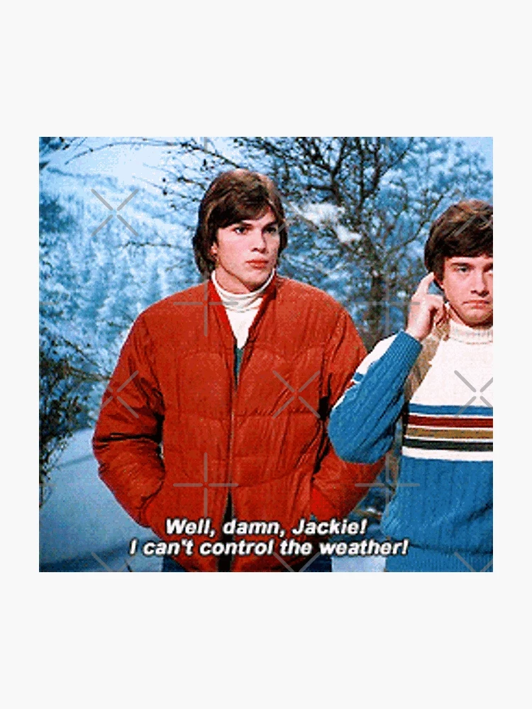 well damn jackie i cant control the weather