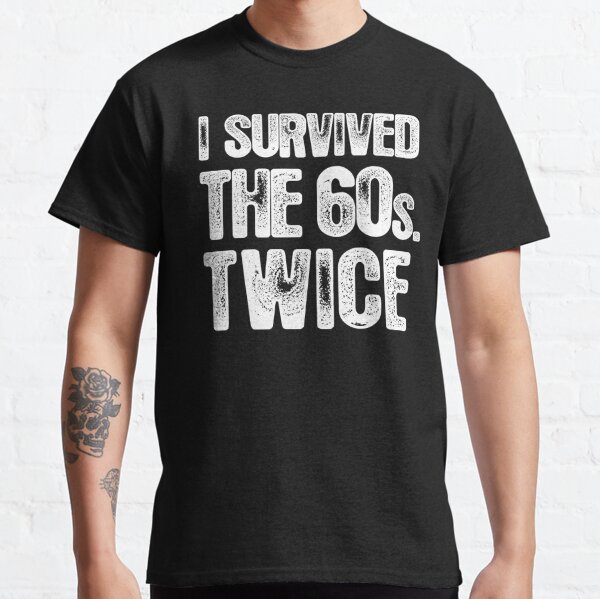 i survived the 60s twice t shirt