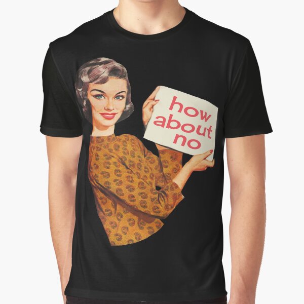 How About a Big Box of No? Graphic T-Shirt