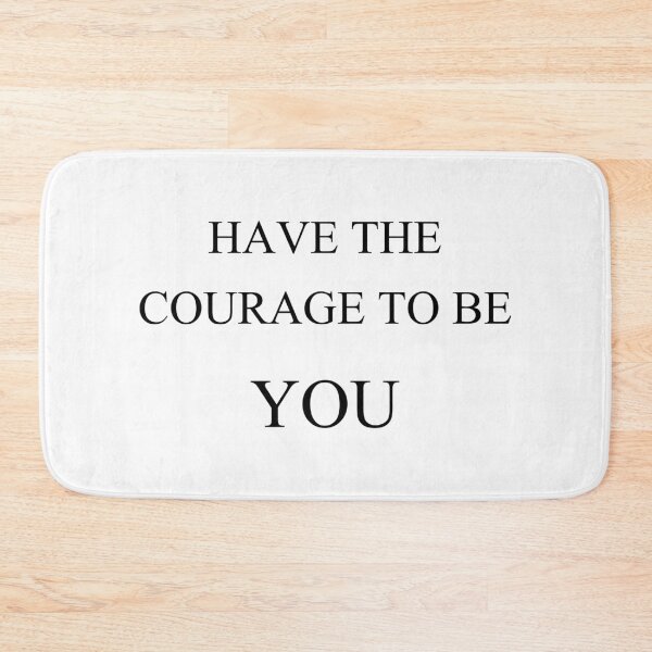Item preview, have the courage to be you designed and sold by motivation4you.