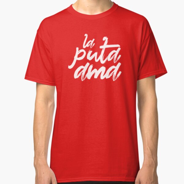 La Puta Ama - The Fucking Boss Classic T-Shirt