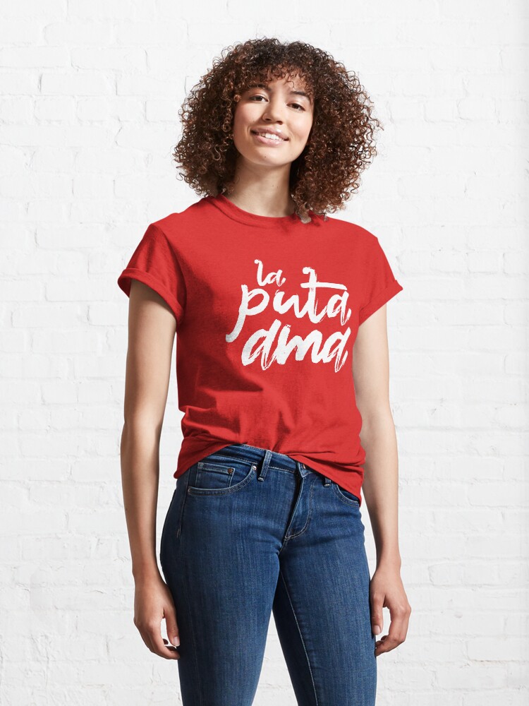 Thumbnail 4 of 7, Classic T-Shirt, La Puta Ama - The Fucking Boss designed and sold by Randy Verschueren.