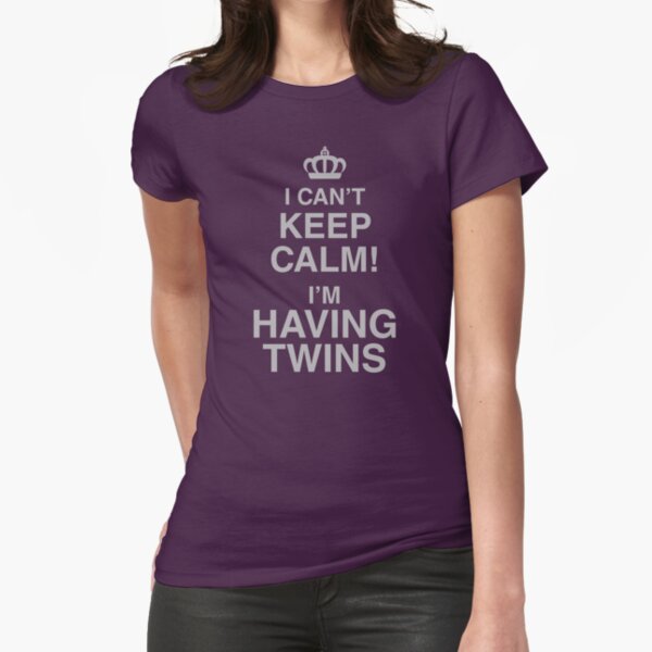 I Can't Keep Calm I'm Having Twins Fitted T-Shirt