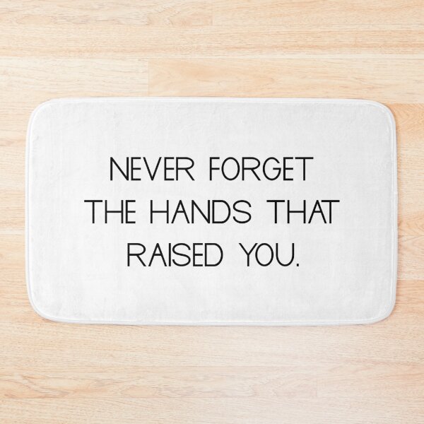 Item preview, never forget the hands that raised you designed and sold by motivation4you.
