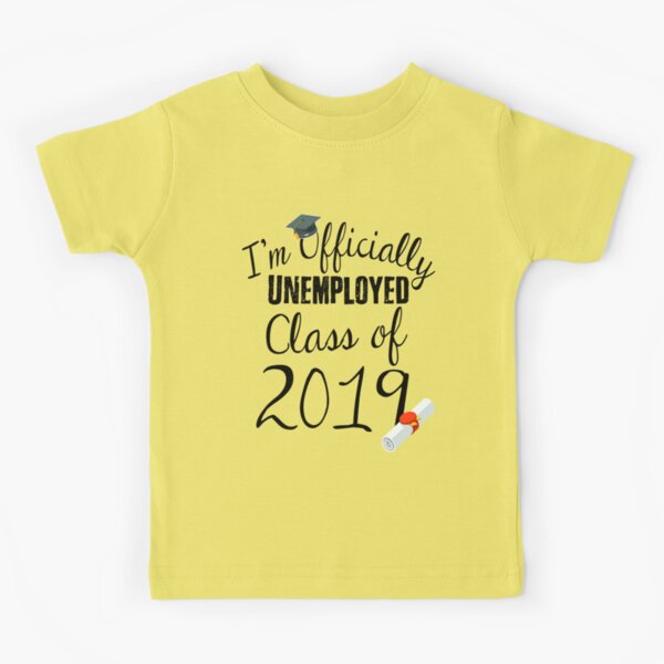 I'm Officially Unemployed Class Of 2019