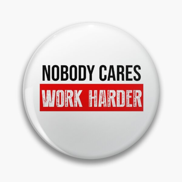 Item preview, Nobody Cares Work Harder Motivational Quote designed and sold by BRVART.