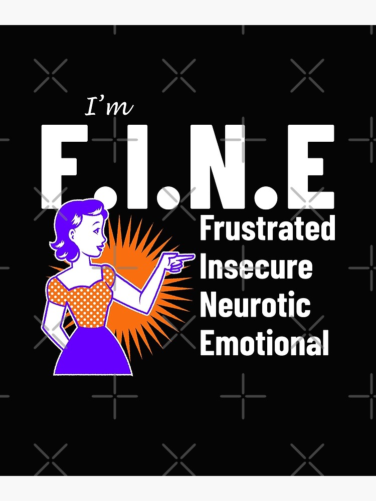 FINE frustrated insecure neurotic emotional funny acronym&rdquo; Poster 