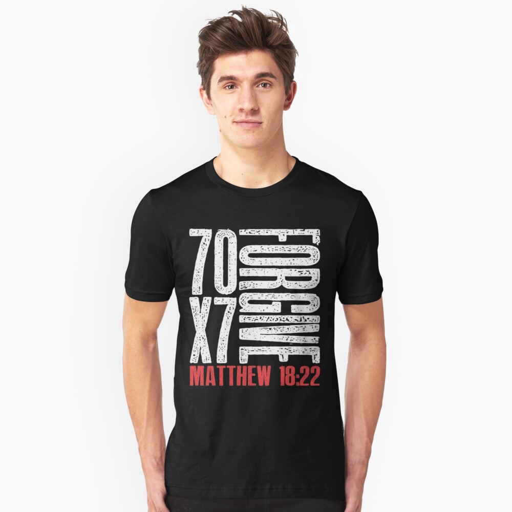 Forgive 70 X 7 Times Seventy Times Seven Jesus Matthew 18 22 T Shirt By Pacprintwear8 Redbubble