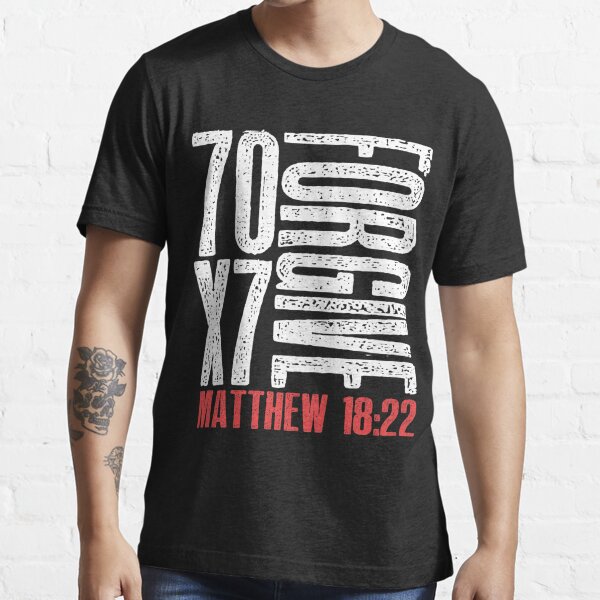 Forgive 70 X 7 Times Seventy Times Seven Jesus Matthew 18 22 T Shirt For Sale By Pacprintwear8