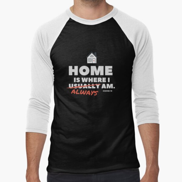 Home is Where I Always Am - COVID-19 Fundraiser Baseball ¾ Sleeve T-Shirt